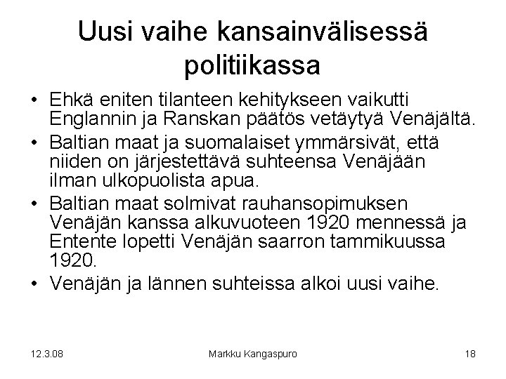 Uusi vaihe kansainvälisessä politiikassa • Ehkä eniten tilanteen kehitykseen vaikutti Englannin ja Ranskan päätös