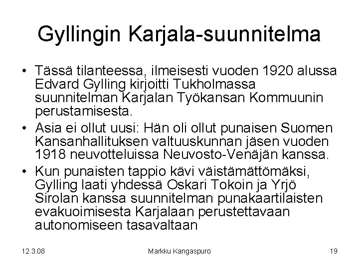 Gyllingin Karjala-suunnitelma • Tässä tilanteessa, ilmeisesti vuoden 1920 alussa Edvard Gylling kirjoitti Tukholmassa suunnitelman