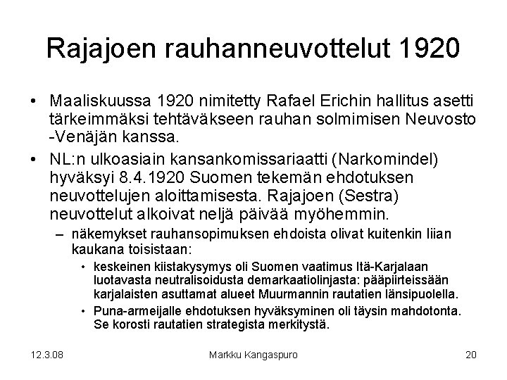 Rajajoen rauhanneuvottelut 1920 • Maaliskuussa 1920 nimitetty Rafael Erichin hallitus asetti tärkeimmäksi tehtäväkseen rauhan