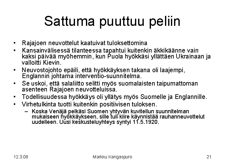 Sattuma puuttuu peliin • Rajajoen neuvottelut kaatuivat tuloksettomina • Kansainvälisessä tilanteessa tapahtui kuitenkin äkkikäänne