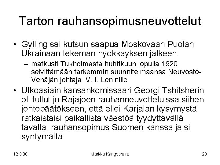 Tarton rauhansopimusneuvottelut • Gylling sai kutsun saapua Moskovaan Puolan Ukrainaan tekemän hyökkäyksen jälkeen. –