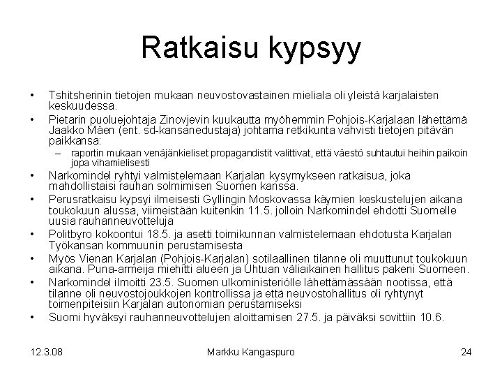 Ratkaisu kypsyy • • Tshitsherinin tietojen mukaan neuvostovastainen mieliala oli yleistä karjalaisten keskuudessa. Pietarin