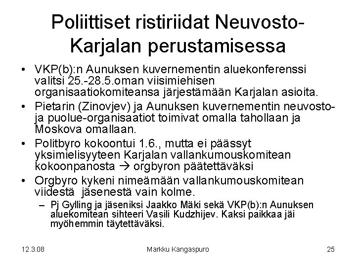 Poliittiset ristiriidat Neuvosto. Karjalan perustamisessa • VKP(b): n Aunuksen kuvernementin aluekonferenssi valitsi 25. -28.