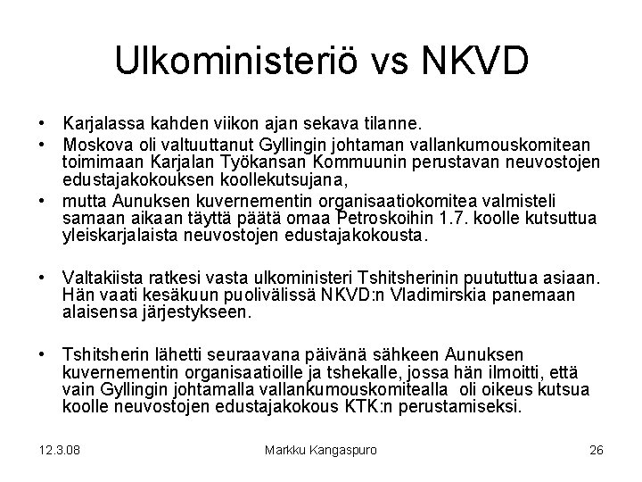 Ulkoministeriö vs NKVD • Karjalassa kahden viikon ajan sekava tilanne. • Moskova oli valtuuttanut