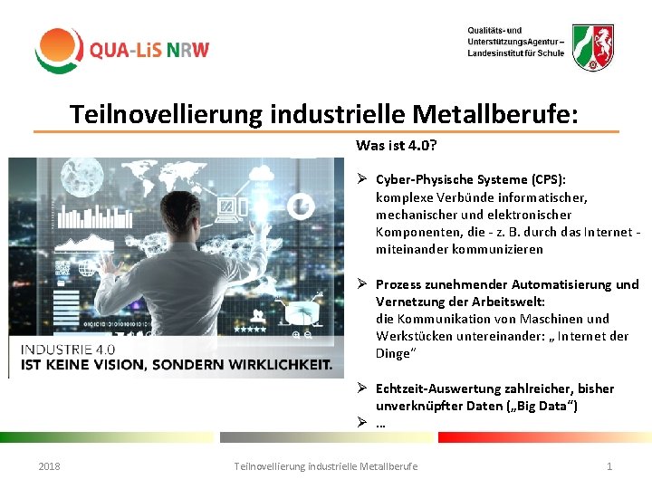 Teilnovellierung industrielle Metallberufe: Was ist 4. 0? Ø Cyber-Physische Systeme (CPS): komplexe Verbu nde