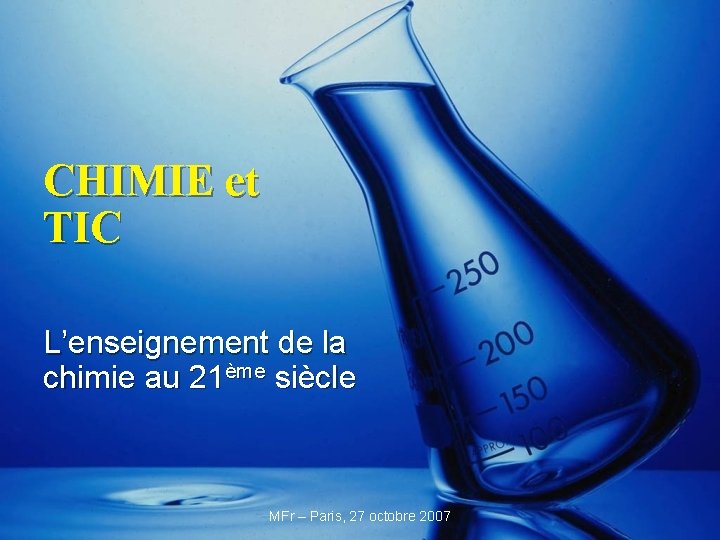 CHIMIE et TIC L’enseignement de la chimie au 21ème siècle MFr – Paris, 27
