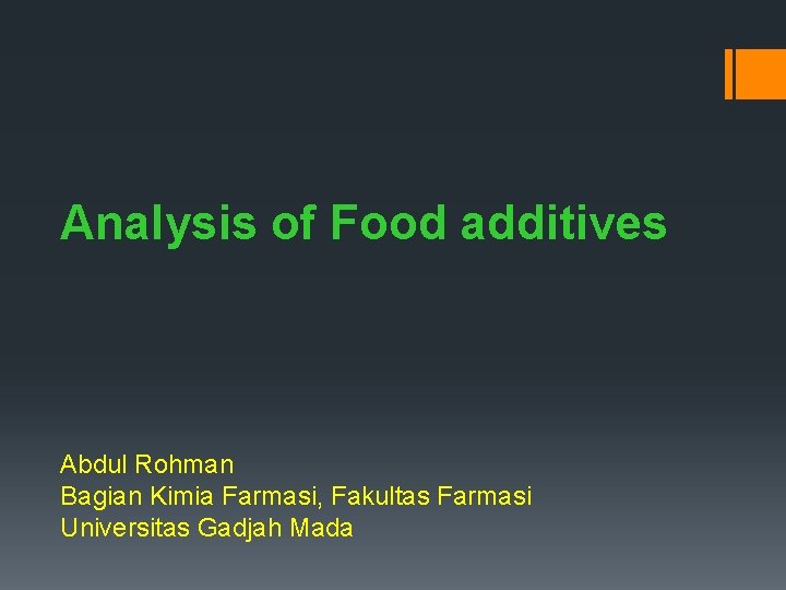 Analysis of Food additives Abdul Rohman Bagian Kimia Farmasi, Fakultas Farmasi Universitas Gadjah Mada