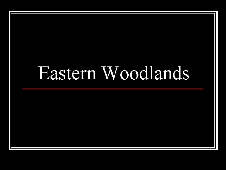 Eastern Woodlands 