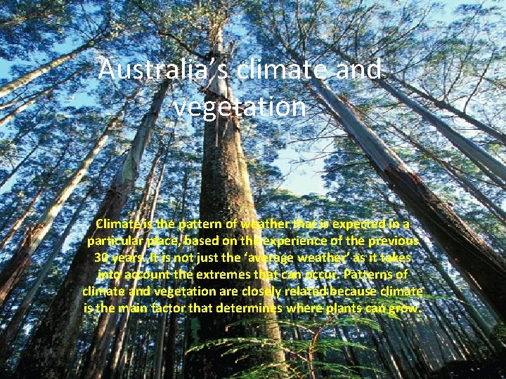 Australia’s climate and vegetation Climate is the pattern of weather that is expected in