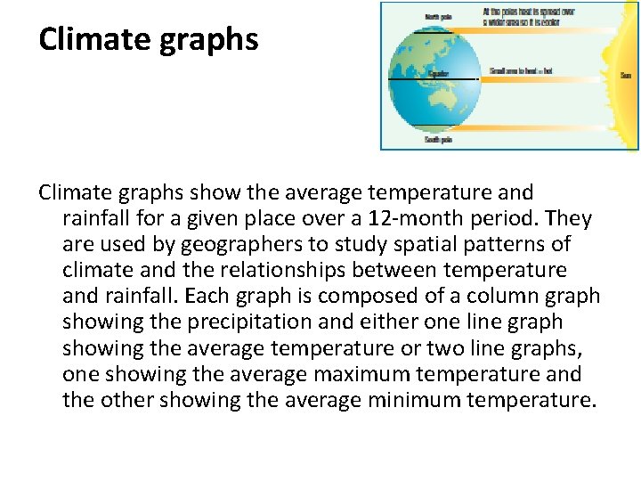 Climate graphs show the average temperature and rainfall for a given place over a