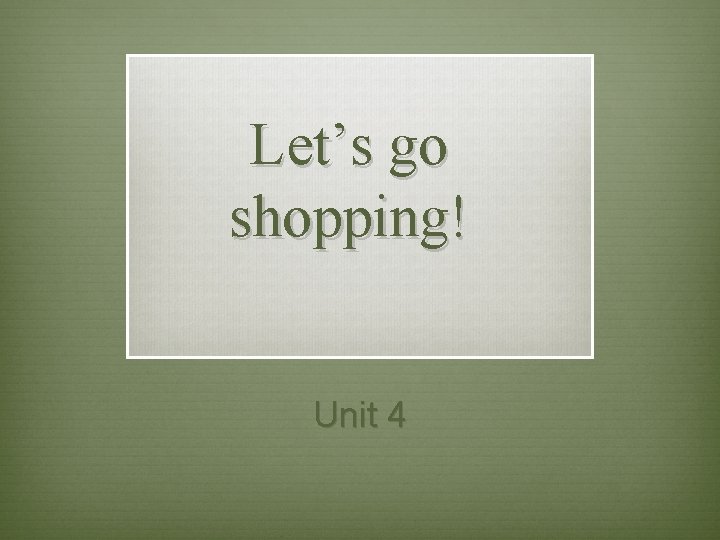 Let’s go shopping! Unit 4 Let’s go shopping! Unit 4