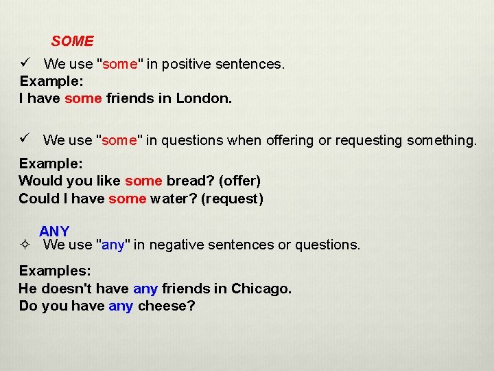 SOME ü We use "some" in positive sentences. Example: I have some friends in SOME ü We use "some" in positive sentences. Example: I have some friends in