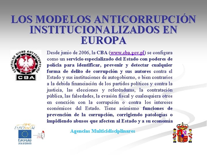 LOS MODELOS ANTICORRUPCIÓN INSTITUCIONALIZADOS EN EUROPA Desde junio de 2006, la CBA (www. cba.