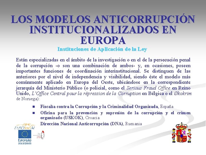 LOS MODELOS ANTICORRUPCIÓN INSTITUCIONALIZADOS EN EUROPA Instituciones de Aplicación de la Ley Están especializadas