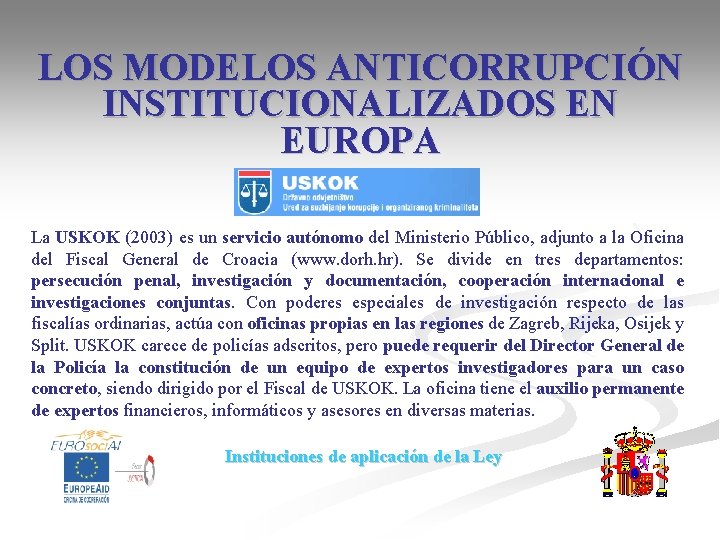 LOS MODELOS ANTICORRUPCIÓN INSTITUCIONALIZADOS EN EUROPA La USKOK (2003) es un servicio autónomo del