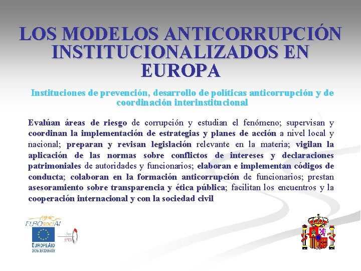 LOS MODELOS ANTICORRUPCIÓN INSTITUCIONALIZADOS EN EUROPA Instituciones de prevención, desarrollo de políticas anticorrupción y