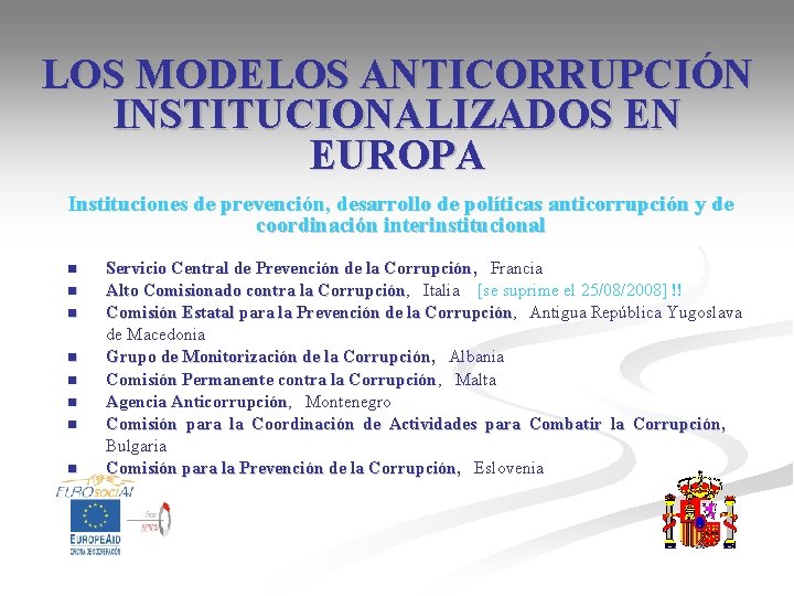 LOS MODELOS ANTICORRUPCIÓN INSTITUCIONALIZADOS EN EUROPA Instituciones de prevención, desarrollo de políticas anticorrupción y