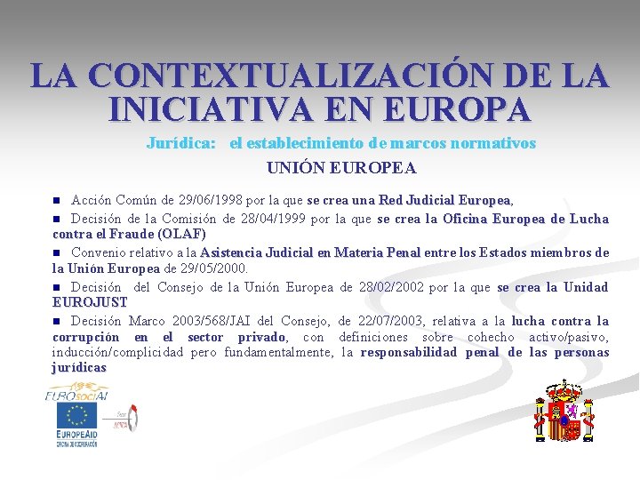 LA CONTEXTUALIZACIÓN DE LA INICIATIVA EN EUROPA Jurídica: el establecimiento de marcos normativos UNIÓN