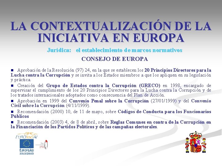 LA CONTEXTUALIZACIÓN DE LA INICIATIVA EN EUROPA Jurídica: el establecimiento de marcos normativos CONSEJO