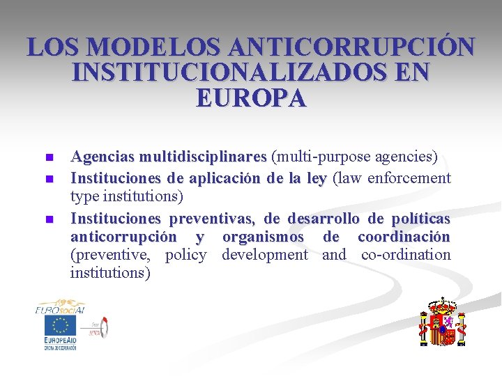 LOS MODELOS ANTICORRUPCIÓN INSTITUCIONALIZADOS EN EUROPA n n n Agencias multidisciplinares (multi-purpose agencies) Instituciones