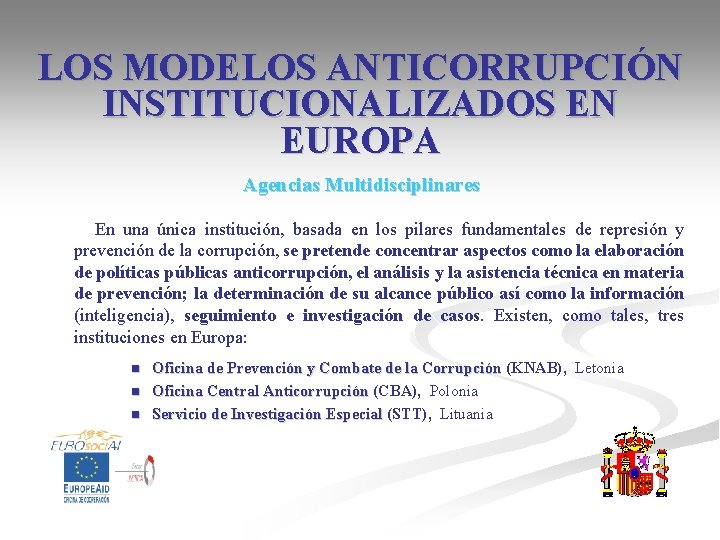 LOS MODELOS ANTICORRUPCIÓN INSTITUCIONALIZADOS EN EUROPA Agencias Multidisciplinares En una única institución, basada en