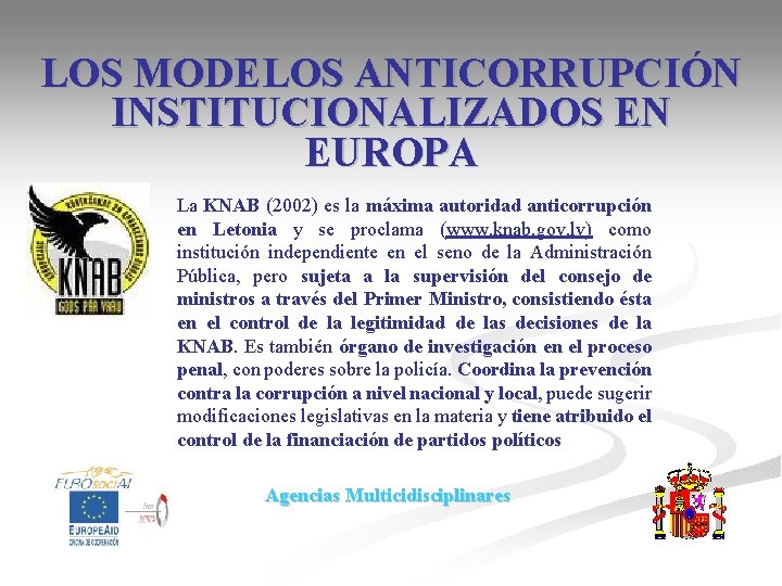 LOS MODELOS ANTICORRUPCIÓN INSTITUCIONALIZADOS EN EUROPA La KNAB (2002) es la máxima autoridad anticorrupción