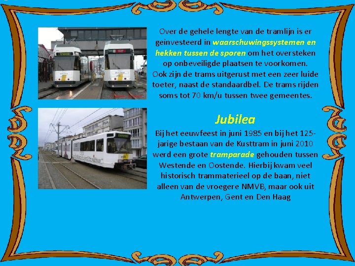 Over de gehele lengte van de tramlijn is er geïnvesteerd in waarschuwingssystemen en hekken