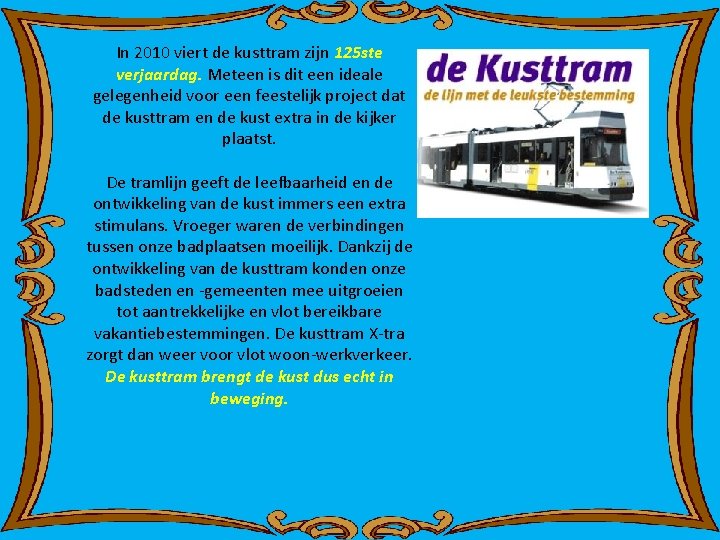 In 2010 viert de kusttram zijn 125 ste verjaardag. Meteen is dit een ideale