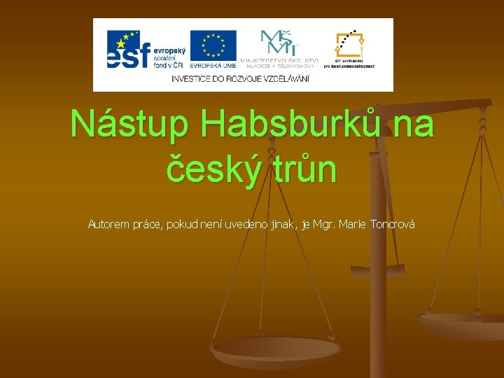 Nástup Habsburků na český trůn Autorem práce, pokud není uvedeno jinak, je Mgr. Marie