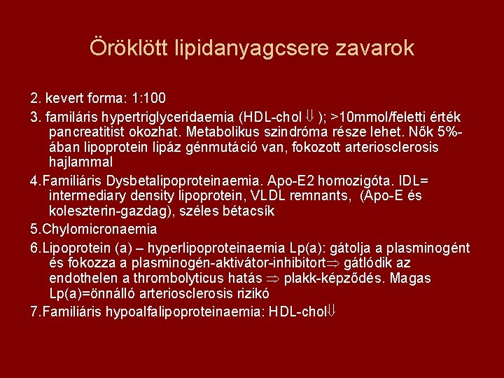 Öröklött lipidanyagcsere zavarok 2. kevert forma: 1: 100 3. familáris hypertriglyceridaemia (HDL-chol ); >10