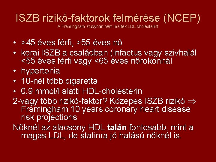 ISZB rizikó-faktorok felmérése (NCEP) A Framingham studyban nem mértek LDL-cholesterint • >45 éves férfi,