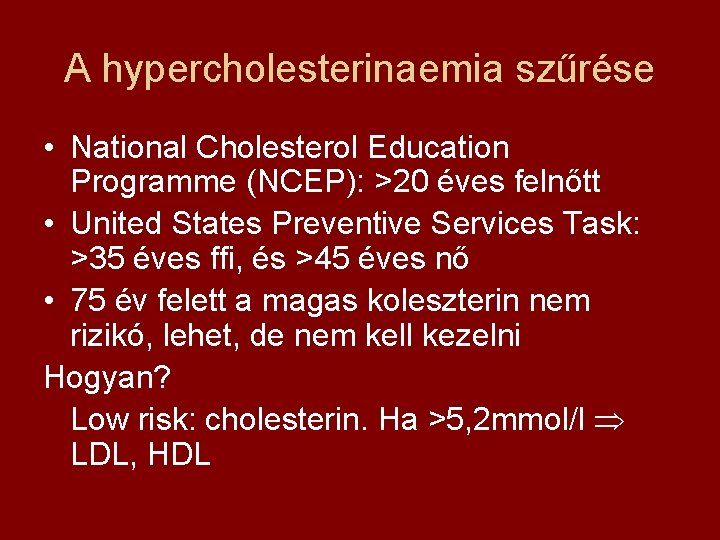 A hypercholesterinaemia szűrése • National Cholesterol Education Programme (NCEP): >20 éves felnőtt • United
