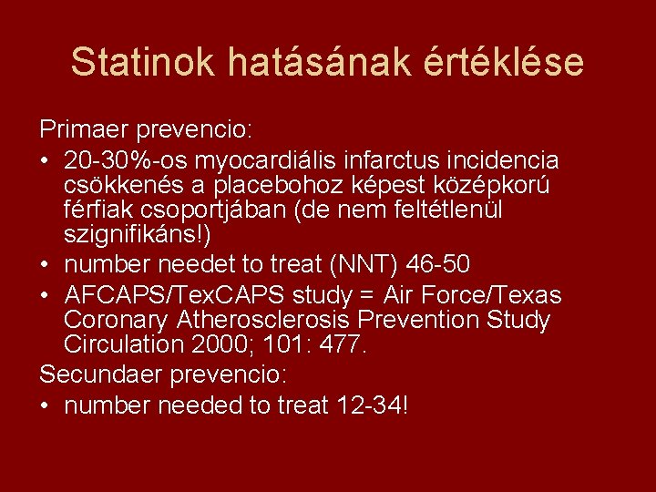 Statinok hatásának értéklése Primaer prevencio: • 20 -30%-os myocardiális infarctus incidencia csökkenés a placebohoz