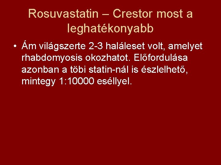 Rosuvastatin – Crestor most a leghatékonyabb • Ám világszerte 2 -3 haláleset volt, amelyet