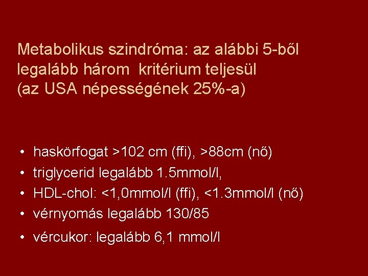 Metabolikus szindróma: az alábbi 5 -ből legalább három kritérium teljesül (az USA népességének 25%-a)