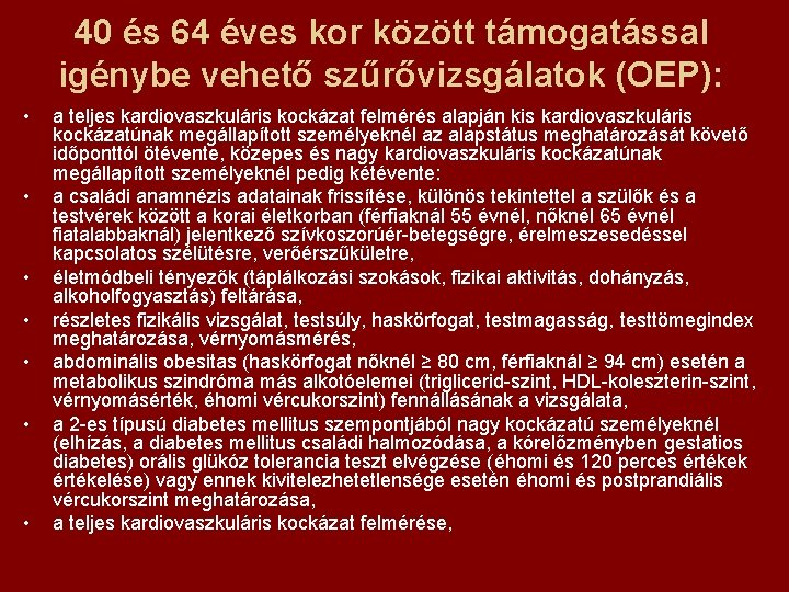 40 és 64 éves kor között támogatással igénybe vehető szűrővizsgálatok (OEP): • • a