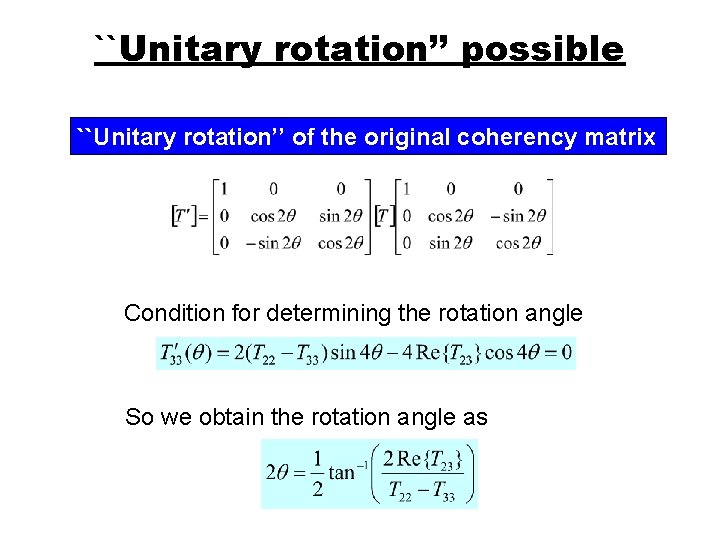 ``Unitary rotation’’ possible ``Unitary rotation’’ of the original coherency matrix Condition for determining the