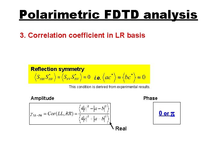 Polarimetric FDTD analysis 3. Correlation coefficient in LR basis Reflection symmetry i. e. This