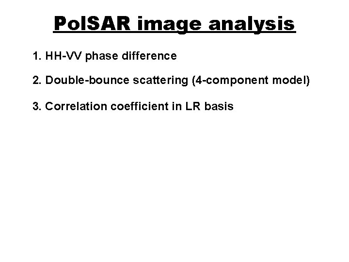 Pol. SAR image analysis 1. HH-VV phase difference 2. Double-bounce scattering (4 -component model)