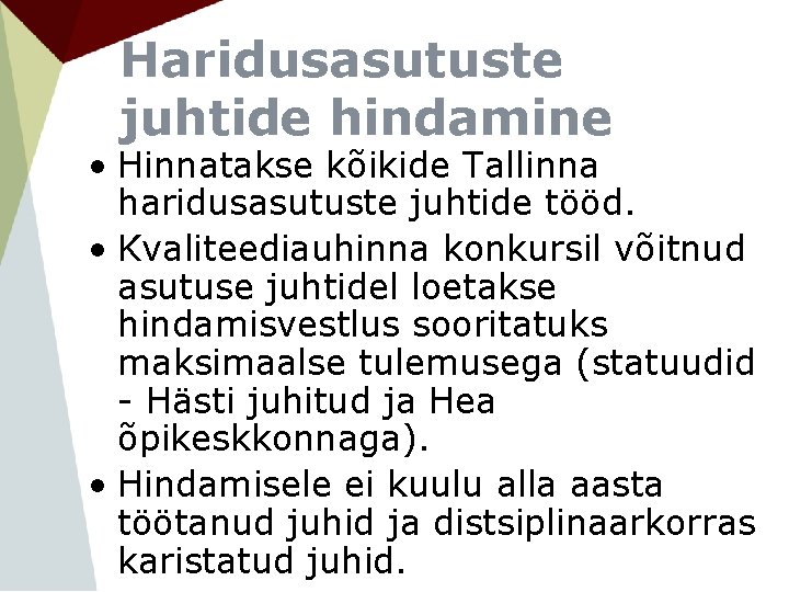 Haridusasutuste juhtide hindamine • Hinnatakse kõikide Tallinna haridusasutuste juhtide tööd. • Kvaliteediauhinna konkursil võitnud