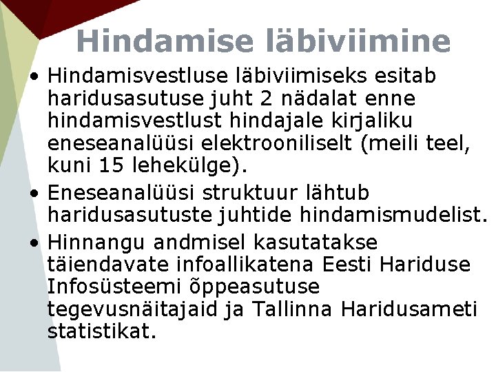 Hindamise läbiviimine • Hindamisvestluse läbiviimiseks esitab haridusasutuse juht 2 nädalat enne hindamisvestlust hindajale kirjaliku