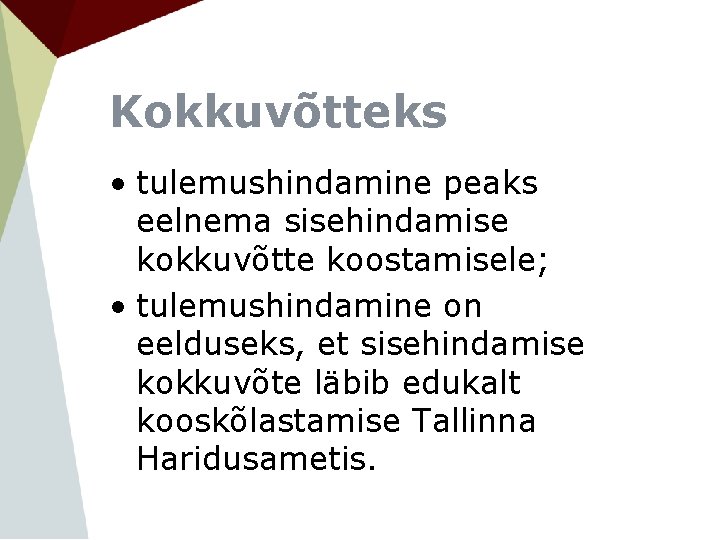 Kokkuvõtteks • tulemushindamine peaks eelnema sisehindamise kokkuvõtte koostamisele; • tulemushindamine on eelduseks, et sisehindamise