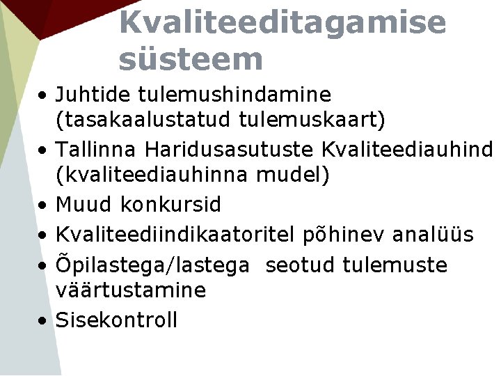 Kvaliteeditagamise süsteem • Juhtide tulemushindamine (tasakaalustatud tulemuskaart) • Tallinna Haridusasutuste Kvaliteediauhind (kvaliteediauhinna mudel) •