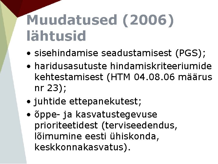 Muudatused (2006) lähtusid • sisehindamise seadustamisest (PGS); • haridusasutuste hindamiskriteeriumide kehtestamisest (HTM 04. 08.