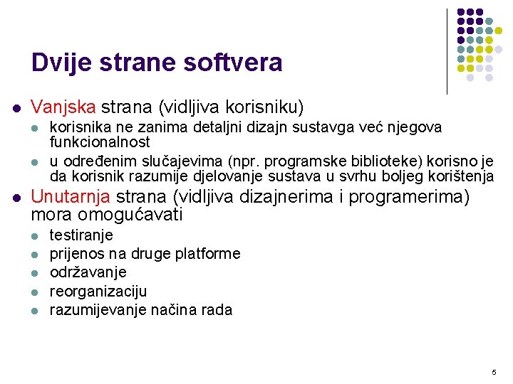 Dvije strane softvera l Vanjska strana (vidljiva korisniku) l l l korisnika ne zanima Dvije strane softvera l Vanjska strana (vidljiva korisniku) l l l korisnika ne zanima