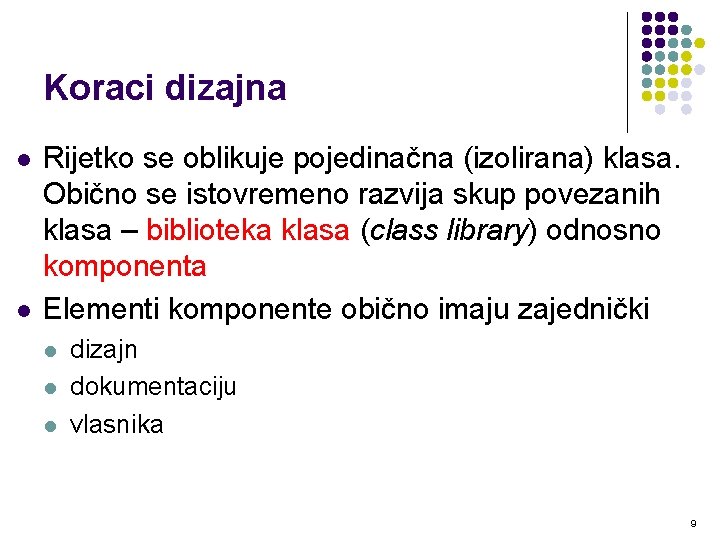 Koraci dizajna l l Rijetko se oblikuje pojedinačna (izolirana) klasa. Obično se istovremeno razvija Koraci dizajna l l Rijetko se oblikuje pojedinačna (izolirana) klasa. Obično se istovremeno razvija