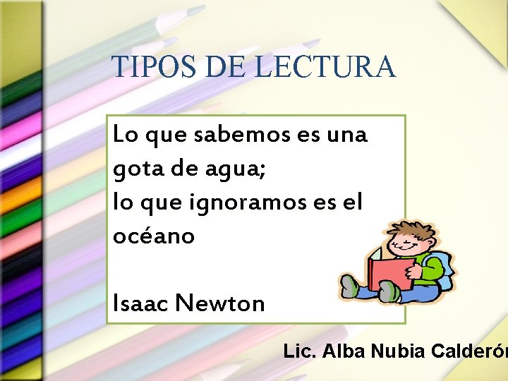 TIPOS DE LECTURA Lo que sabemos es una gota de agua; lo que ignoramos
