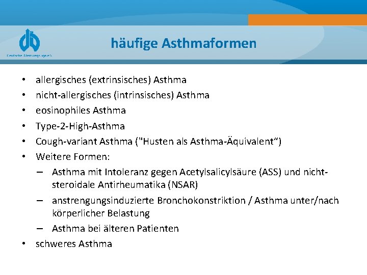 häufige Asthmaformen allergisches (extrinsisches) Asthma nicht allergisches (intrinsisches) Asthma eosinophiles Asthma Type 2 High