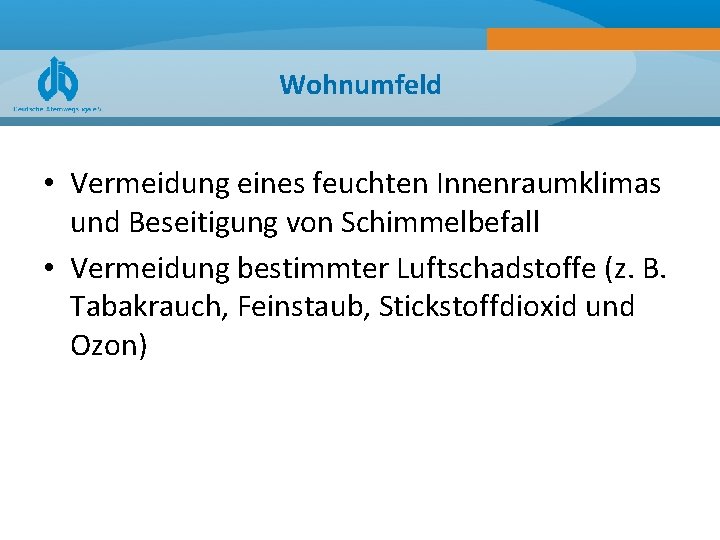 Wohnumfeld • Vermeidung eines feuchten Innenraumklimas und Beseitigung von Schimmelbefall • Vermeidung bestimmter Luftschadstoffe