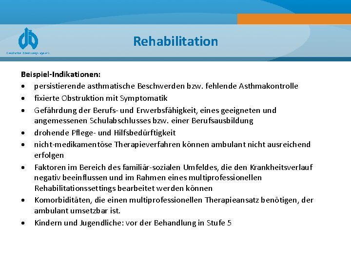 Rehabilitation Beispiel-Indikationen: persistierende asthmatische Beschwerden bzw. fehlende Asthmakontrolle fixierte Obstruktion mit Symptomatik Gefährdung der